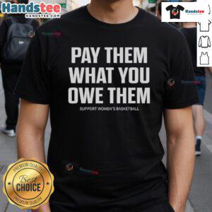 Hot Pay Them What You Owe Them Support Women's Basketball T-Shirt featuring bold graphics and a vibrant design.